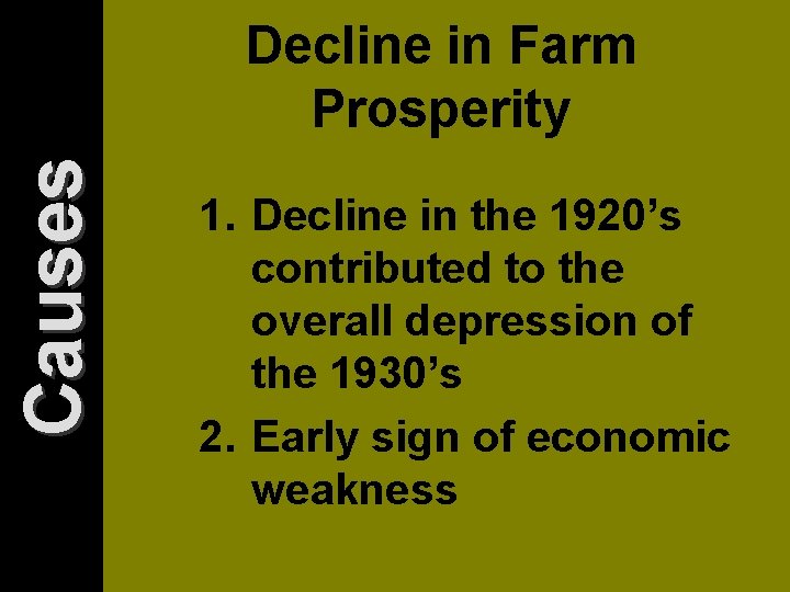 Causes Decline in Farm Prosperity 1. Decline in the 1920’s contributed to the overall