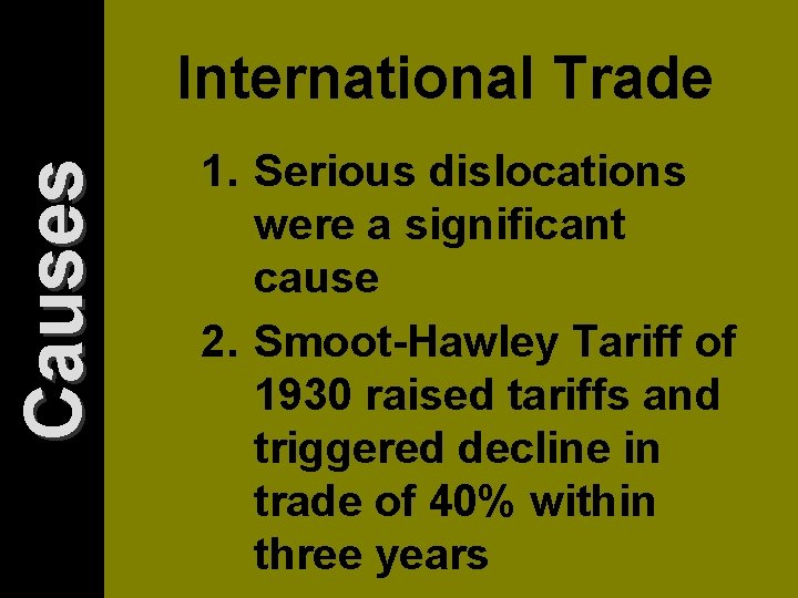 Causes International Trade 1. Serious dislocations were a significant cause 2. Smoot-Hawley Tariff of