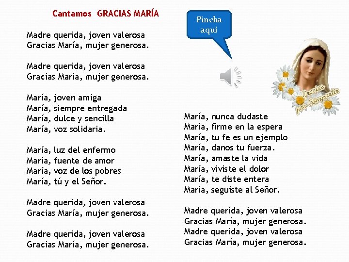 Cantamos GRACIAS MARÍA Madre querida, joven valerosa Gracias María, mujer generosa. Pincha aquí Madre