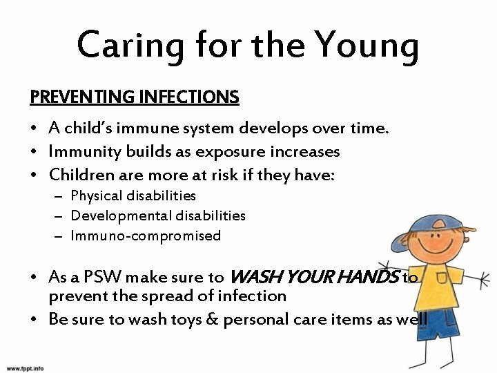 Caring for the Young PREVENTING INFECTIONS • A child’s immune system develops over time.