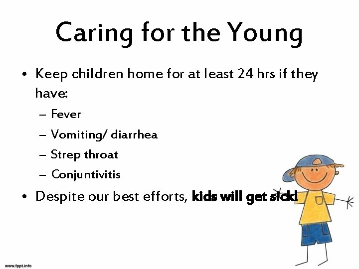 Caring for the Young • Keep children home for at least 24 hrs if