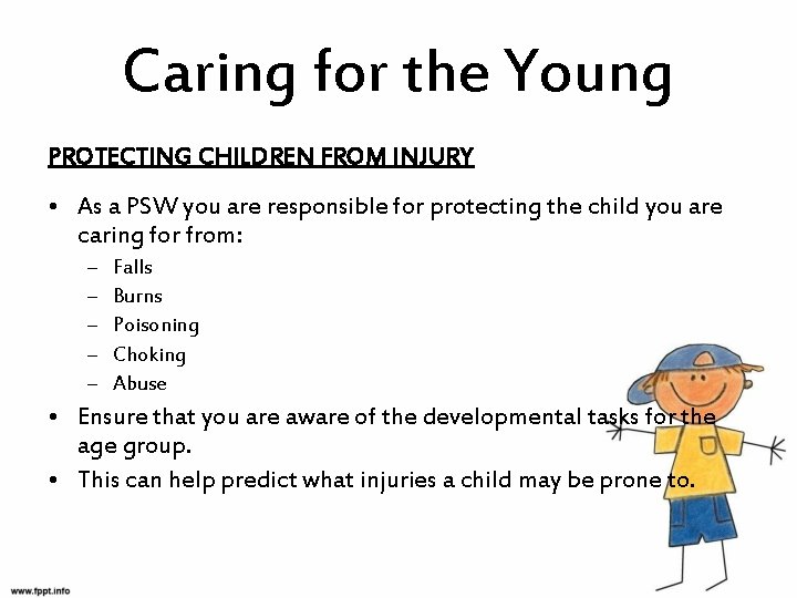 Caring for the Young PROTECTING CHILDREN FROM INJURY • As a PSW you are