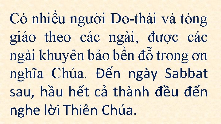 Có nhiều người Do-thái và tòng giáo theo các ngài, được các ngài khuyên