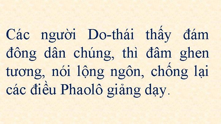 Các người Do-thái thấy đám đông dân chúng, thì đâm ghen tương, nói lộng