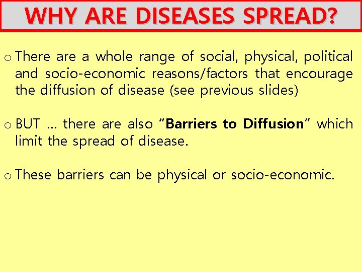 WHY ARE DISEASES SPREAD? o There a whole range of social, physical, political and