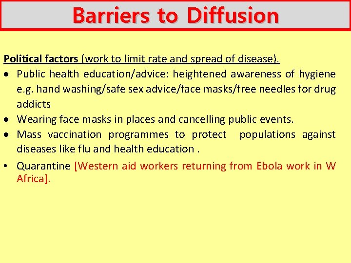 Barriers to Diffusion Political factors (work to limit rate and spread of disease). Public