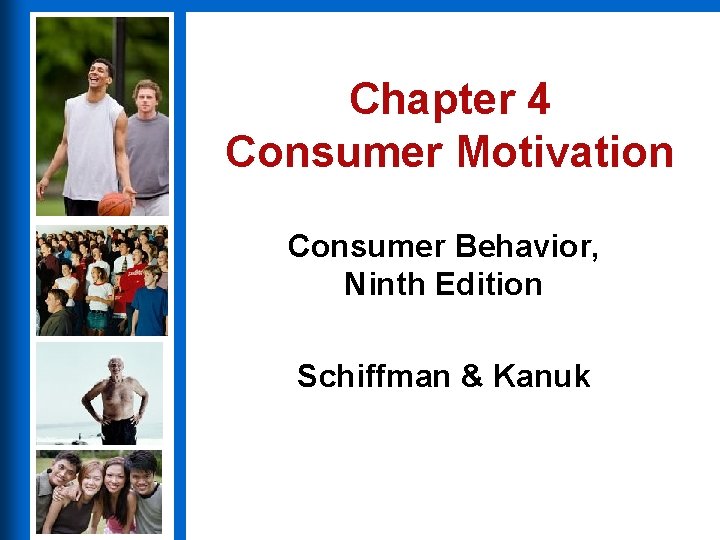 Chapter 4 Consumer Motivation Consumer Behavior, Ninth Edition Schiffman & Kanuk 