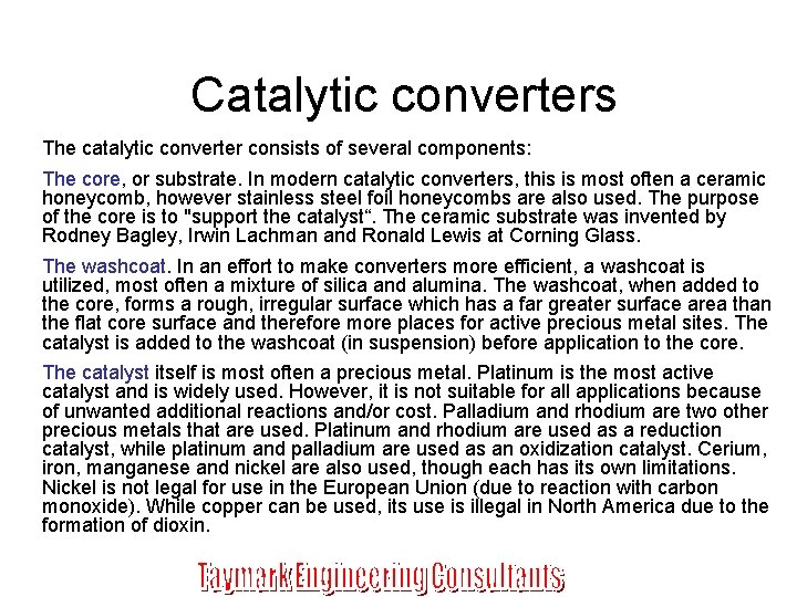 Catalytic converters The catalytic converter consists of several components: The core, or substrate. In