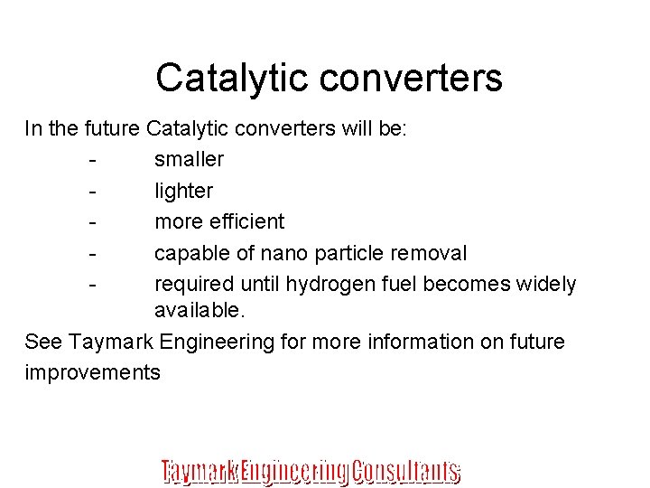 Catalytic converters In the future Catalytic converters will be: smaller lighter more efficient capable