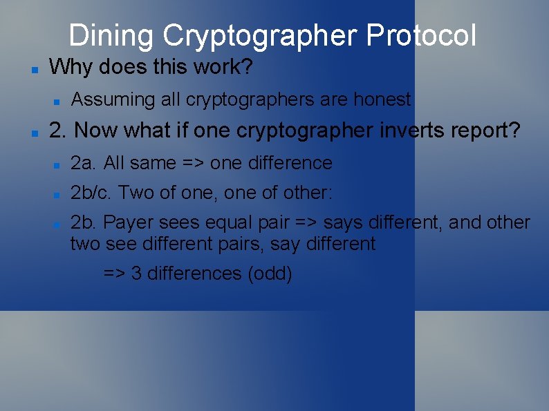 Dining Cryptographer Protocol Why does this work? Assuming all cryptographers are honest 2. Now