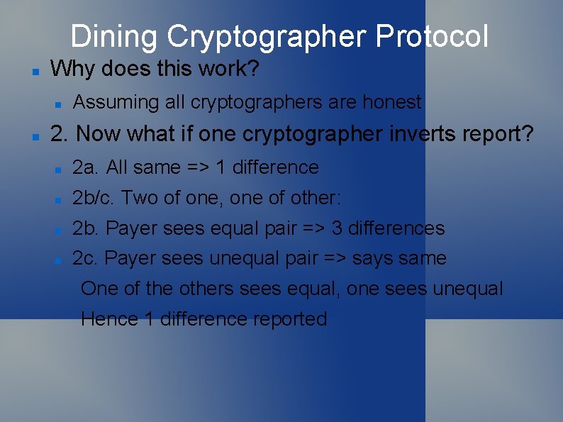 Dining Cryptographer Protocol Why does this work? Assuming all cryptographers are honest 2. Now