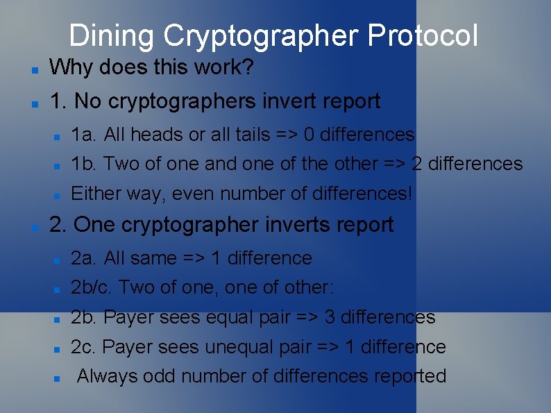 Dining Cryptographer Protocol Why does this work? 1. No cryptographers invert report 1 a.