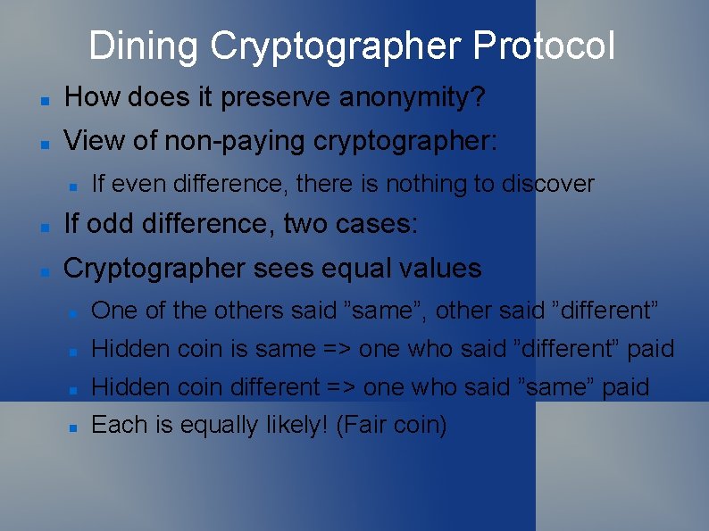 Dining Cryptographer Protocol How does it preserve anonymity? View of non-paying cryptographer: If even