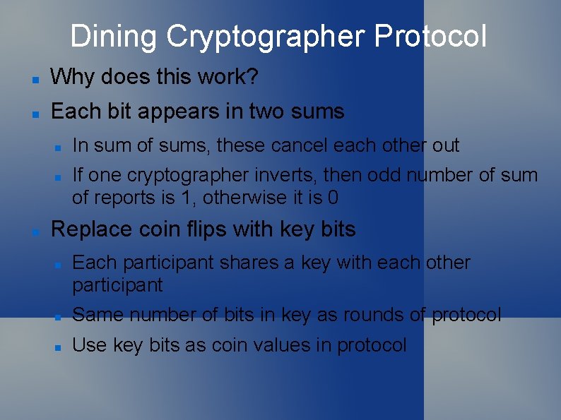 Dining Cryptographer Protocol Why does this work? Each bit appears in two sums In