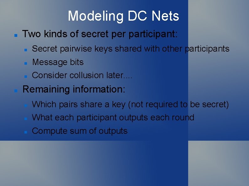 Modeling DC Nets Two kinds of secret per participant: Secret pairwise keys shared with