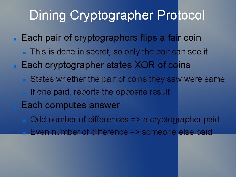 Dining Cryptographer Protocol Each pair of cryptographers flips a fair coin This is done