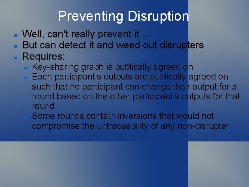 Preventing Disruption Well, can’t really prevent it. . . But can detect it and