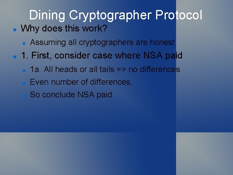 Dining Cryptographer Protocol Why does this work? Assuming all cryptographers are honest 1. First,