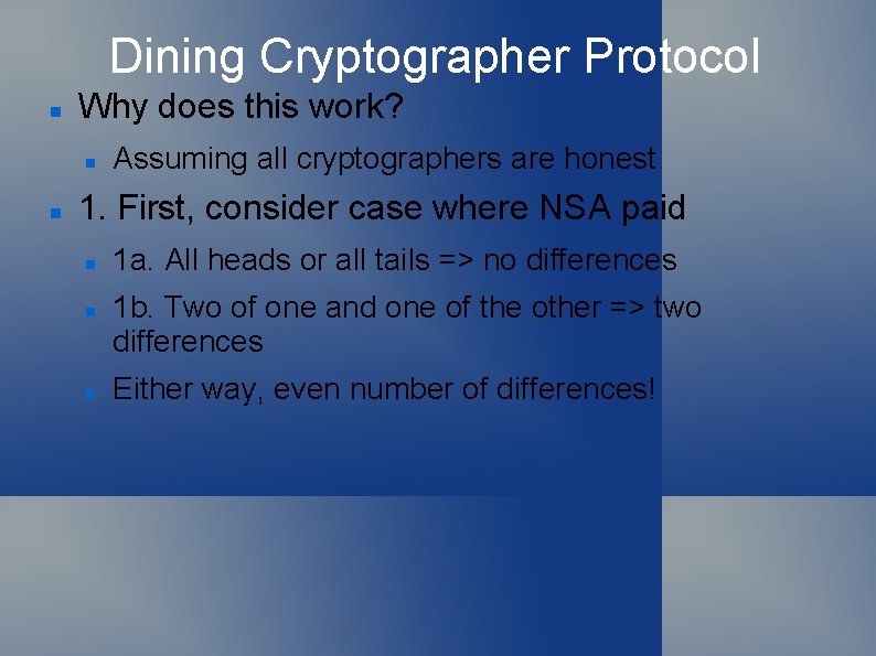 Dining Cryptographer Protocol Why does this work? Assuming all cryptographers are honest 1. First,