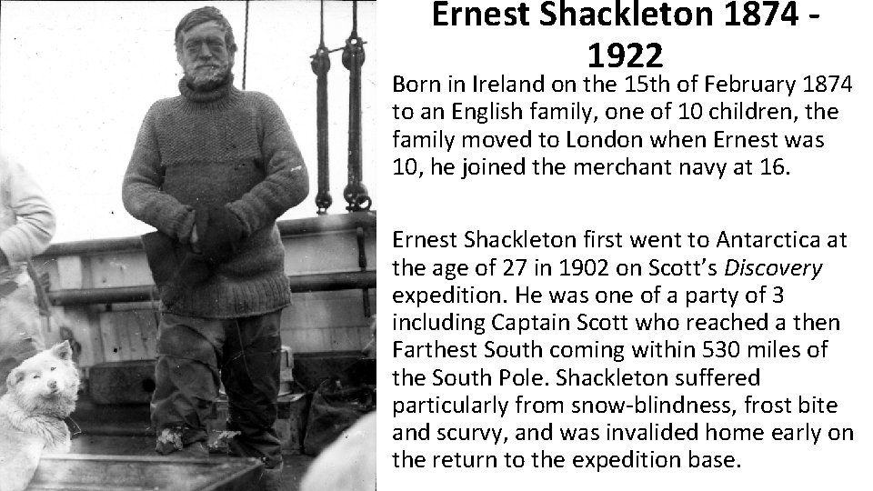 Ernest Shackleton 1874 1922 Born in Ireland on the 15 th of February 1874