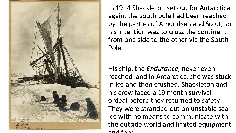 In 1914 Shackleton set out for Antarctica again, the south pole had been reached