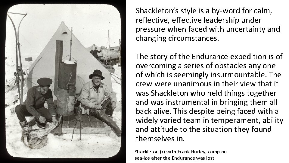 Shackleton’s style is a by-word for calm, reflective, effective leadership under pressure when faced