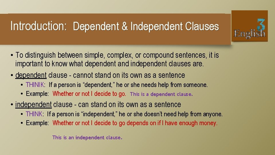 Introduction: Dependent & Independent Clauses • To distinguish between simple, complex, or compound sentences,
