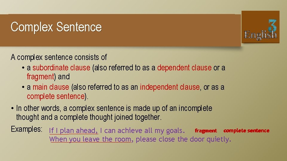 Complex Sentence A complex sentence consists of • a subordinate clause (also referred to