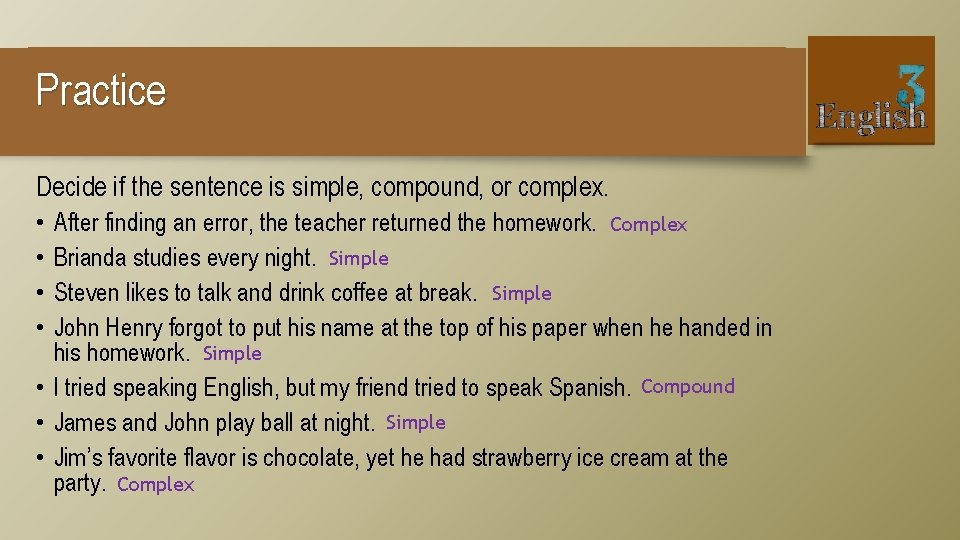 Practice Decide if the sentence is simple, compound, or complex. • • After finding