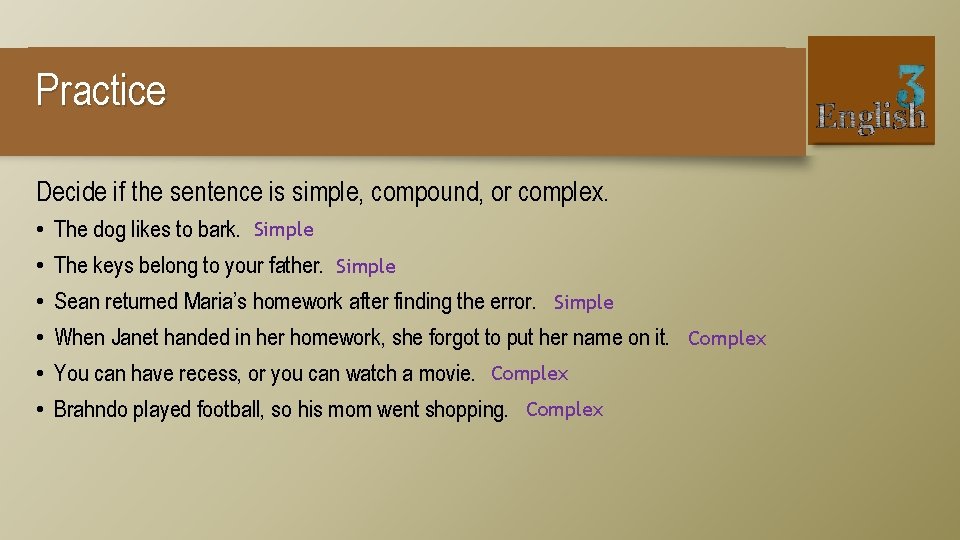 Practice Decide if the sentence is simple, compound, or complex. • • • The