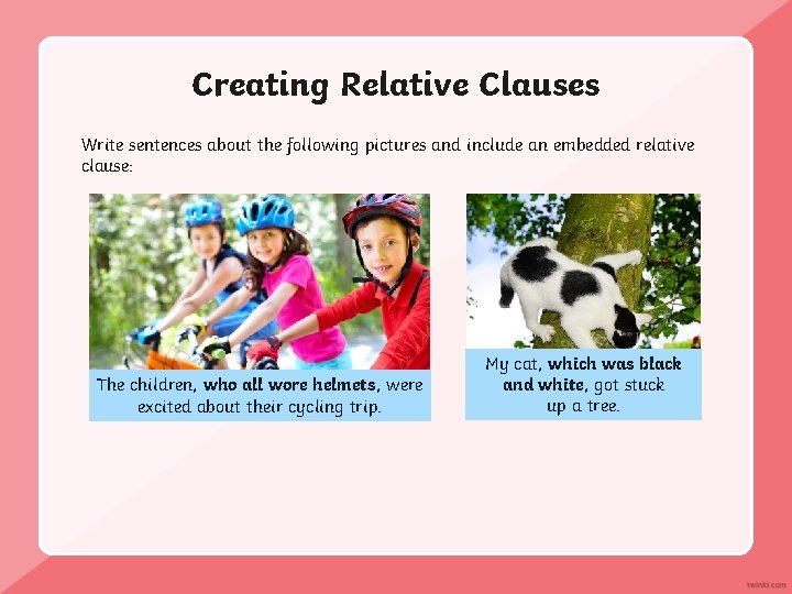 Creating Relative Clauses Write sentences about the following pictures and include an embedded relative