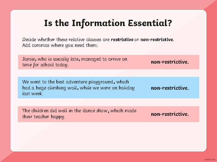 Is the Information Essential? Decide whether these relative clauses are restrictive or non-restrictive. Add