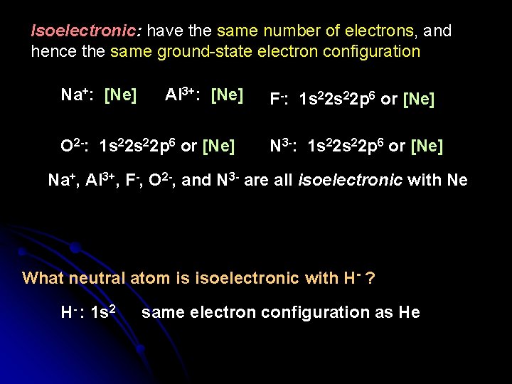 Isoelectronic: have the same number of electrons, and hence the same ground-state electron configuration