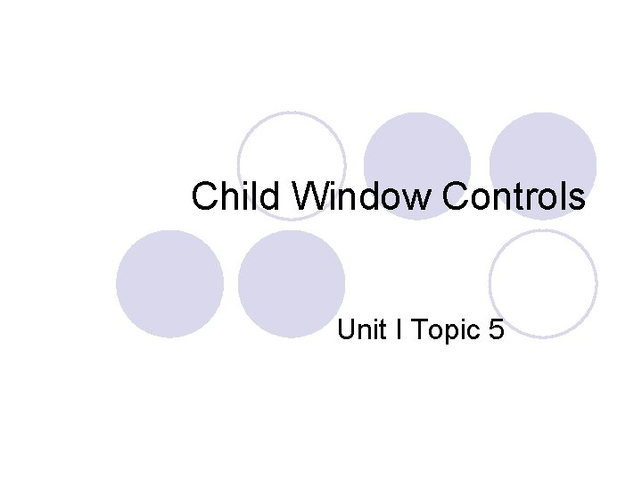 Child Window Controls Unit I Topic 5 