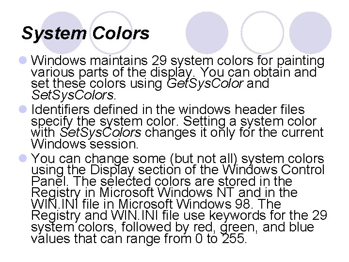 System Colors l Windows maintains 29 system colors for painting various parts of the