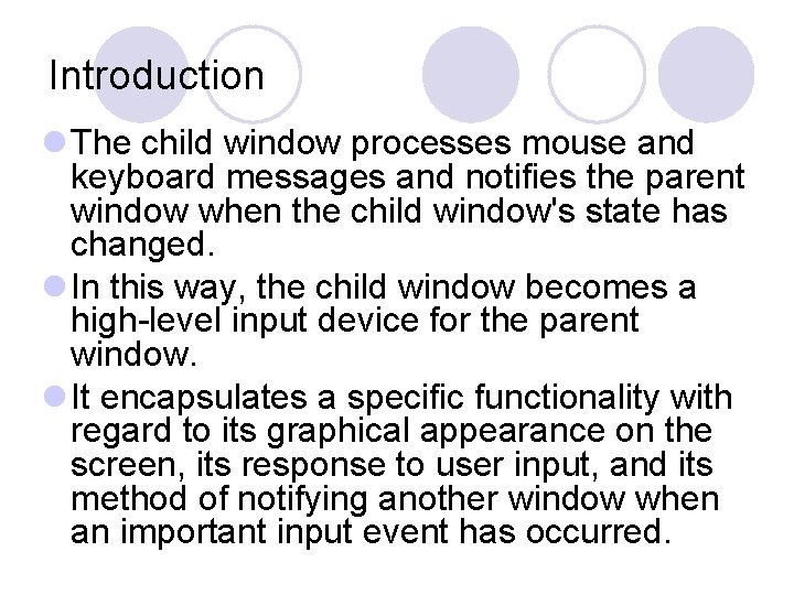 Introduction l The child window processes mouse and keyboard messages and notifies the parent