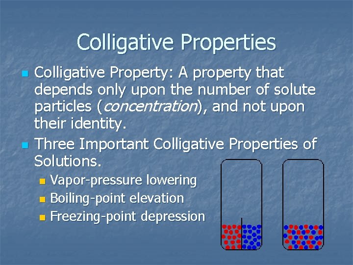 Colligative Properties n n Colligative Property: A property that depends only upon the number