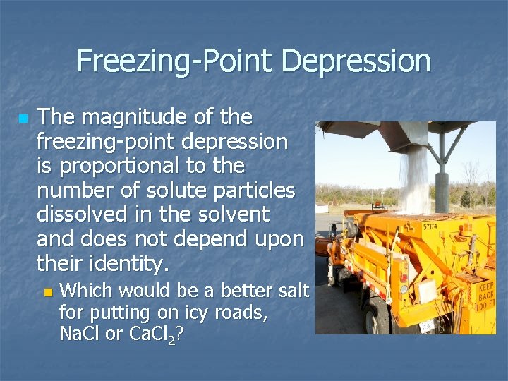 Freezing-Point Depression n The magnitude of the freezing-point depression is proportional to the number