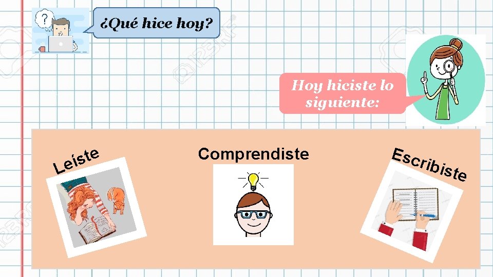 ¿Qué hice hoy? Hoy hiciste lo siguiente: e t s í e L Comprendiste