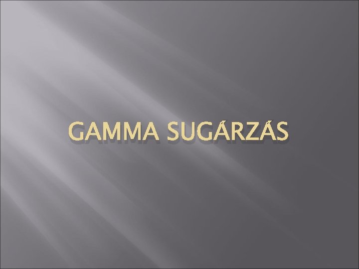 GAMMA SUGÁRZÁS 