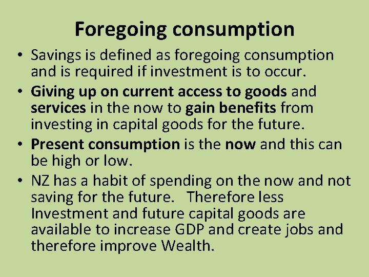 Foregoing consumption • Savings is defined as foregoing consumption and is required if investment