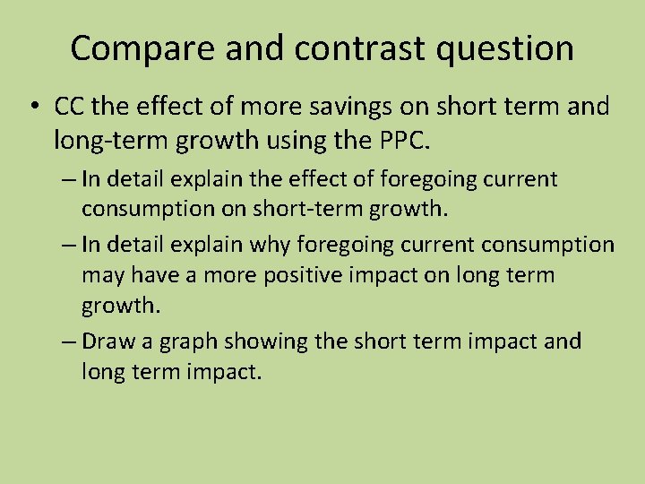 Compare and contrast question • CC the effect of more savings on short term