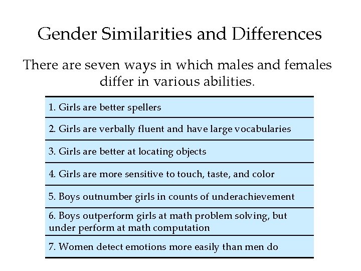 Gender Similarities and Differences There are seven ways in which males and females differ