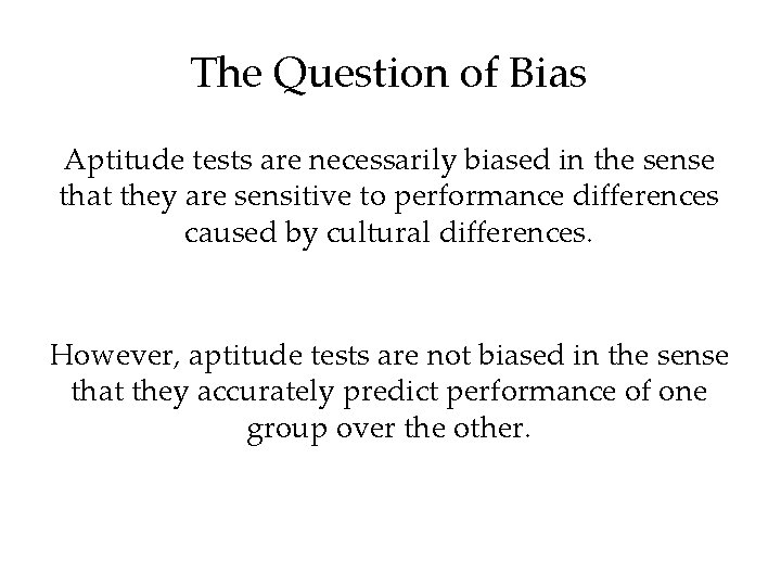 The Question of Bias Aptitude tests are necessarily biased in the sense that they