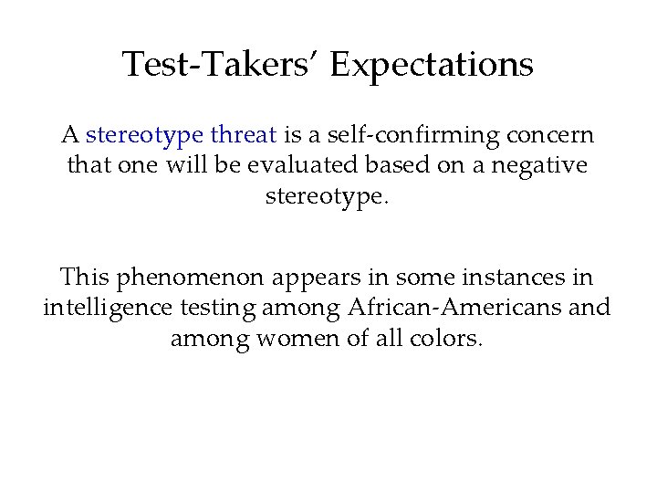 Test-Takers’ Expectations A stereotype threat is a self-confirming concern that one will be evaluated
