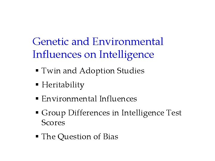 Genetic and Environmental Influences on Intelligence § Twin and Adoption Studies § Heritability §