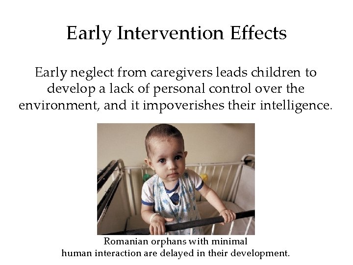 Early Intervention Effects Early neglect from caregivers leads children to develop a lack of