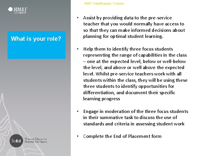 RMIT Classification: Trusted What is your role? • Assist by providing data to the