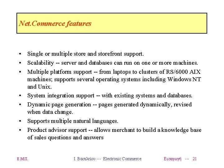 Net. Commerce features • Single or multiple store and storefront support. • Scalability --
