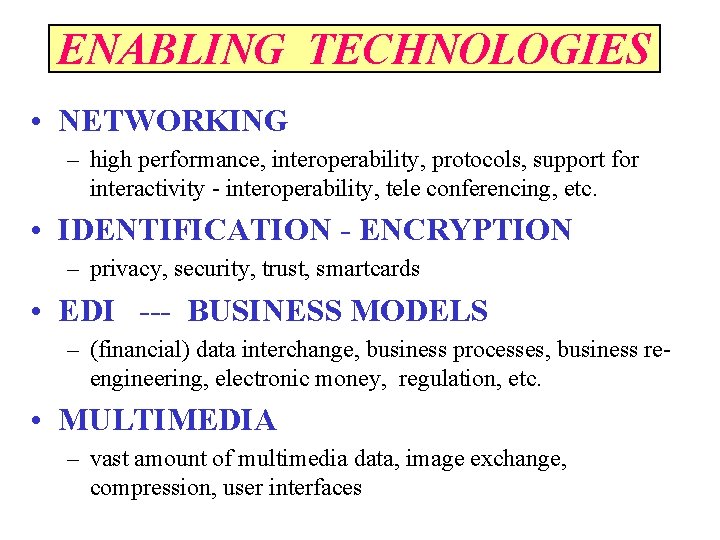 ENABLING TECHNOLOGIES • NETWORKING – high performance, interoperability, protocols, support for interactivity - interoperability,